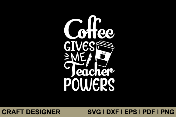 Coffee Gives Me Teacher Powers Svg File