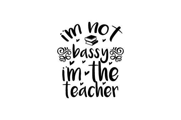 I'm Not Bassy, I'm the Teacher Graphics & Crafts