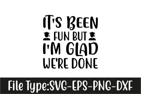 It's Been Fun but I'm Glad We're Done Graphics