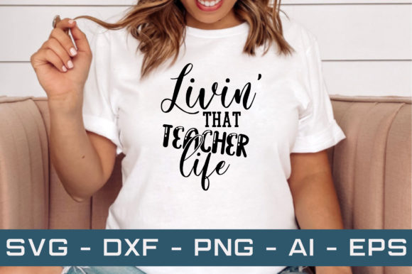 Livin That Teacher Life Svg Cut Files: Graphics and Crafts