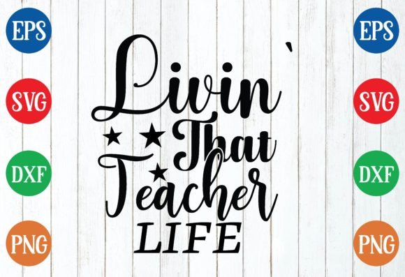 Livin’ That Teacher Life Svg Graphics
