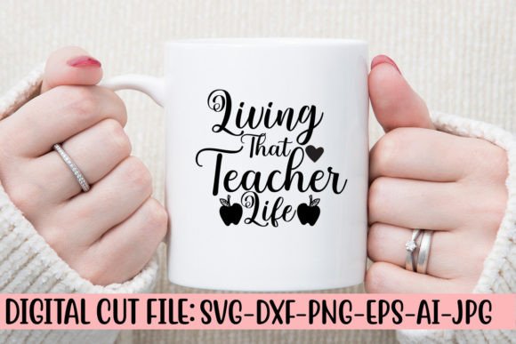 Living That Teacher Life SVG Cut File: Graphics and Crafts for Branding