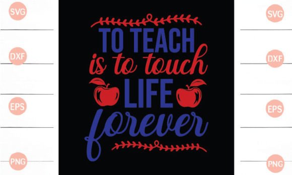 To Teach is to Touch Life Forever SVG Graphics